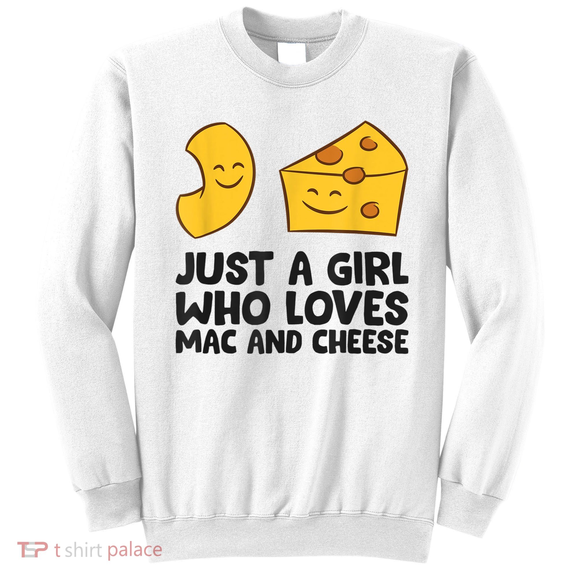 Macaroni And Cheese Just A Girl Who Loves Mac And Cheese Sweatshirt