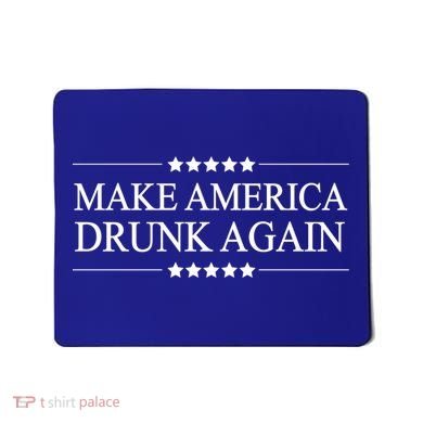 Make America Drunk Again Funny Alcoholic Gift Gift Mousepad