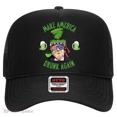 Make America Drunk Again Funny Trump St Patricks Paddys Day Gift Hat