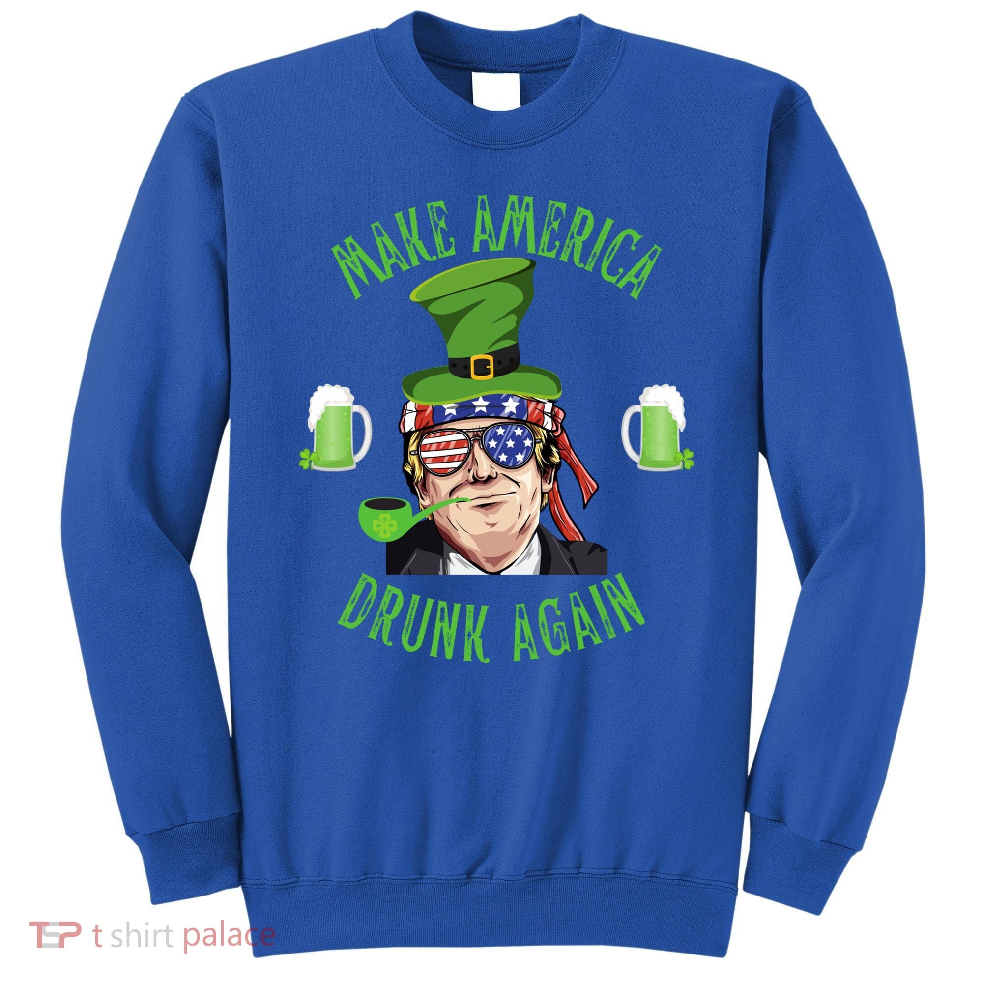 Make America Drunk Again Funny Trump St Patricks Paddys Day Gift Sweatshirt