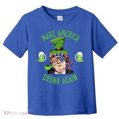 Make America Drunk Again Funny Trump St Patricks Paddys Day Gift Toddler T-Shirt