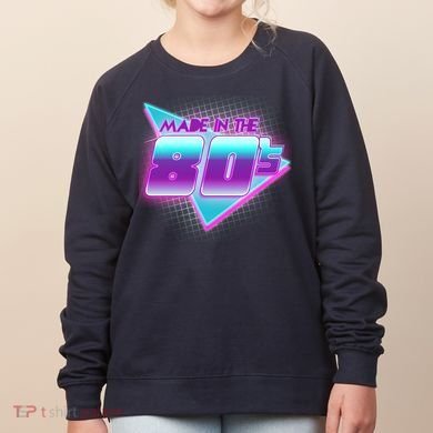 Made In The 80's Cool Retro 1980s Women's Sweatshirt