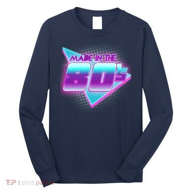 Made In The 80's Cool Retro 1980s Long Sleeve Shirt