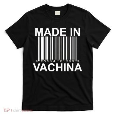 Made In Vachina  T-Shirt