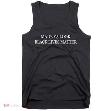 Made Ya Look Black Lives Matter Tank Top