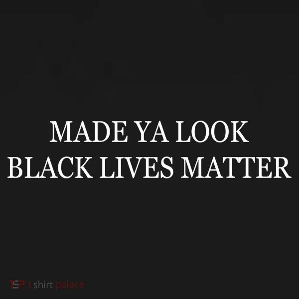 Made Ya Look Black Lives Matter Women's T-Shirt