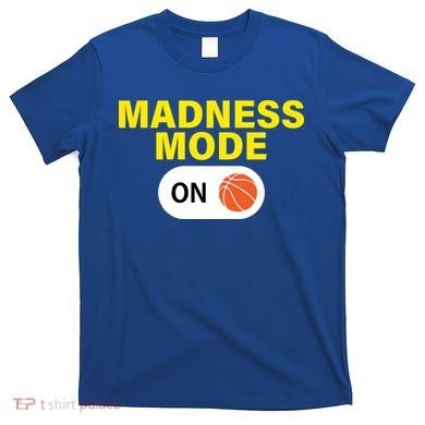Madness Mode ON T-Shirt