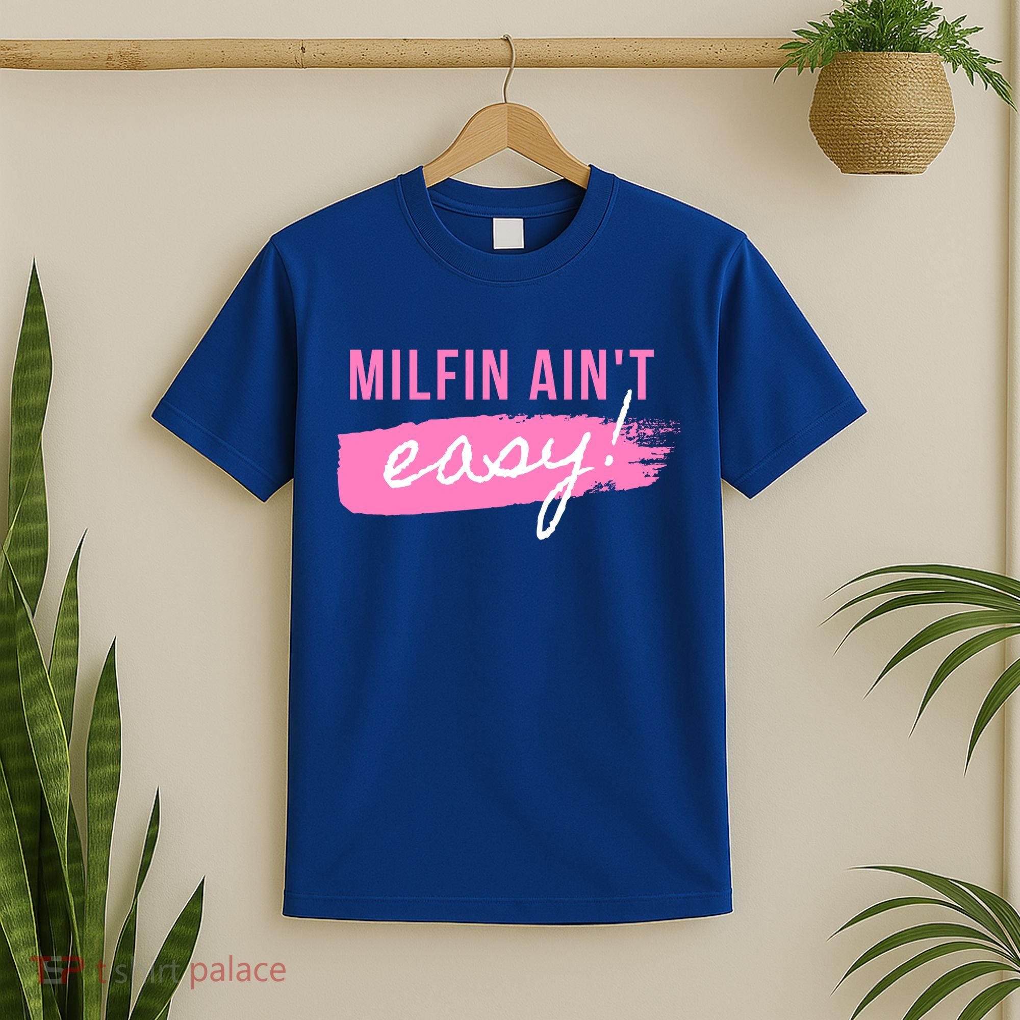 Milfin' Ain't Easy Gift Fit Hot Mom Milf For Mother's Day Funny Cool Gift T-Shirt
