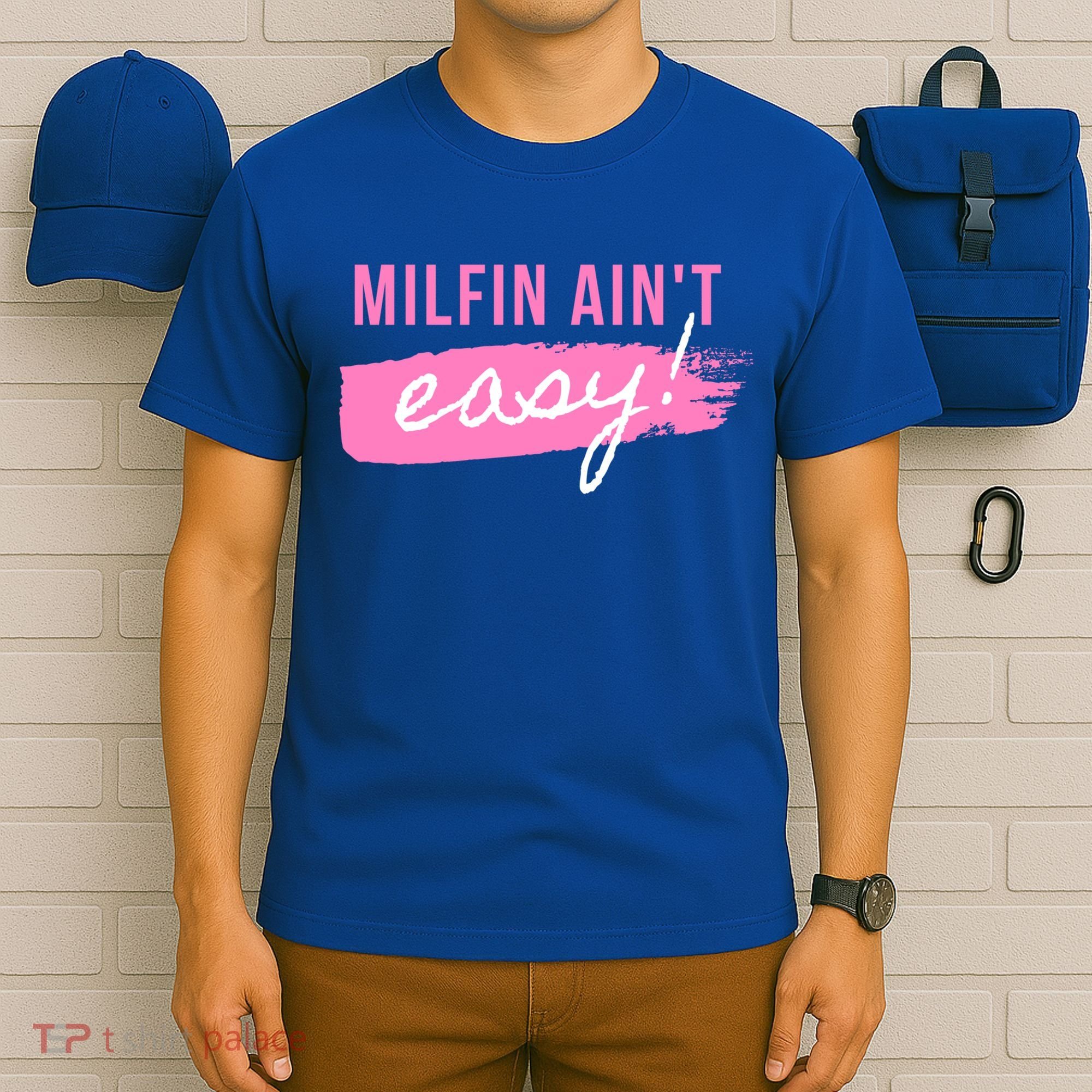 Milfin' Ain't Easy Gift Fit Hot Mom Milf For Mother's Day Funny Cool Gift T-Shirt