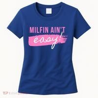 Milfin' Ain't Easy Gift Fit Hot Mom Milf For Mother's Day Funny Cool Gift Women's T-Shirt thumb 0