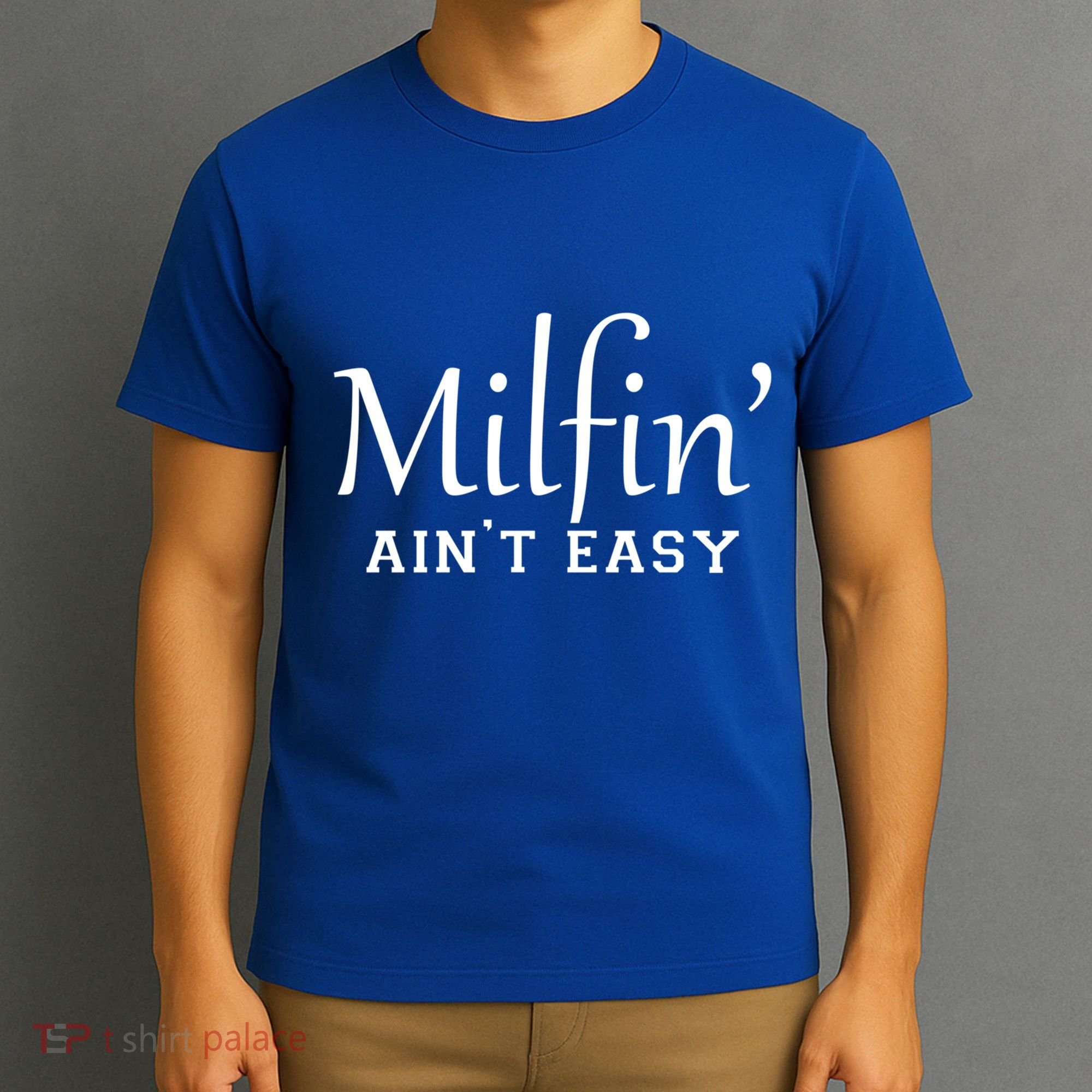 Milfin AinT Easy Funny Sarcastic Hot Mom Saying Mothers Day Gift T-Shirt