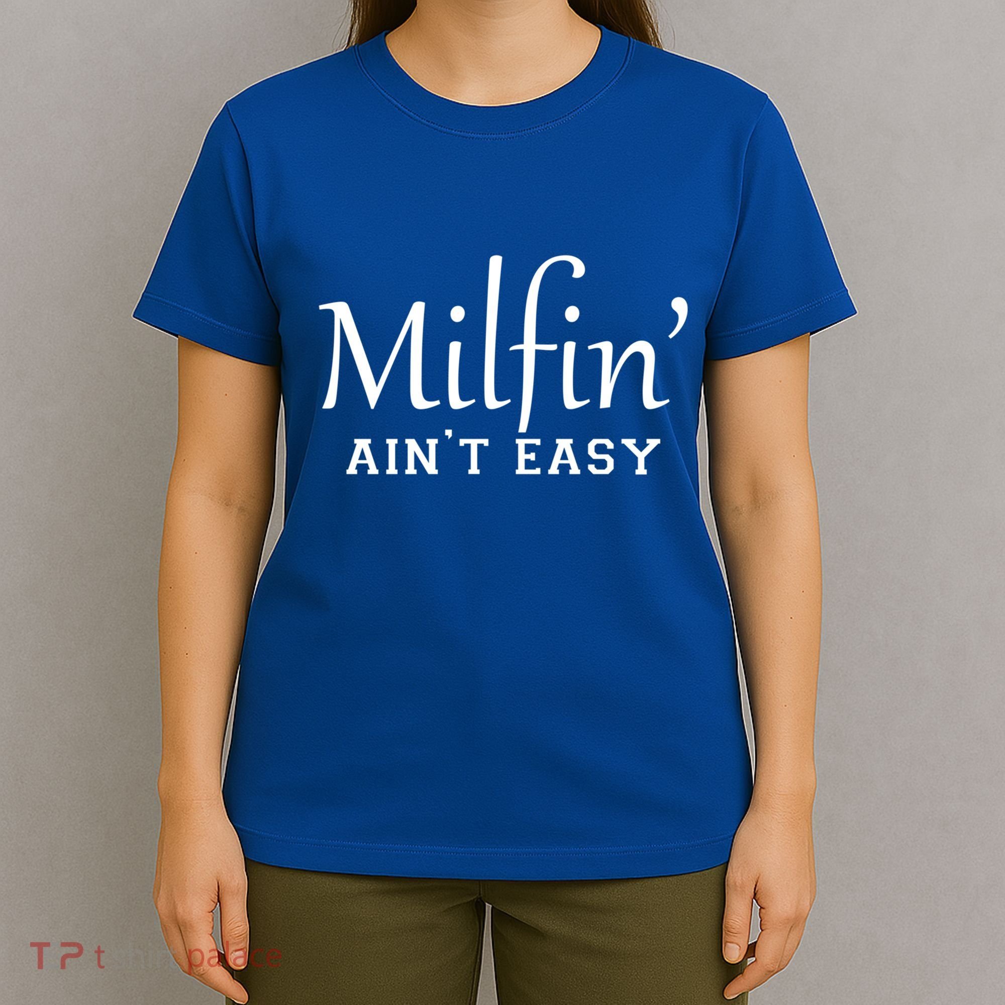 Milfin AinT Easy Funny Sarcastic Hot Mom Saying Mothers Day Gift T-Shirt