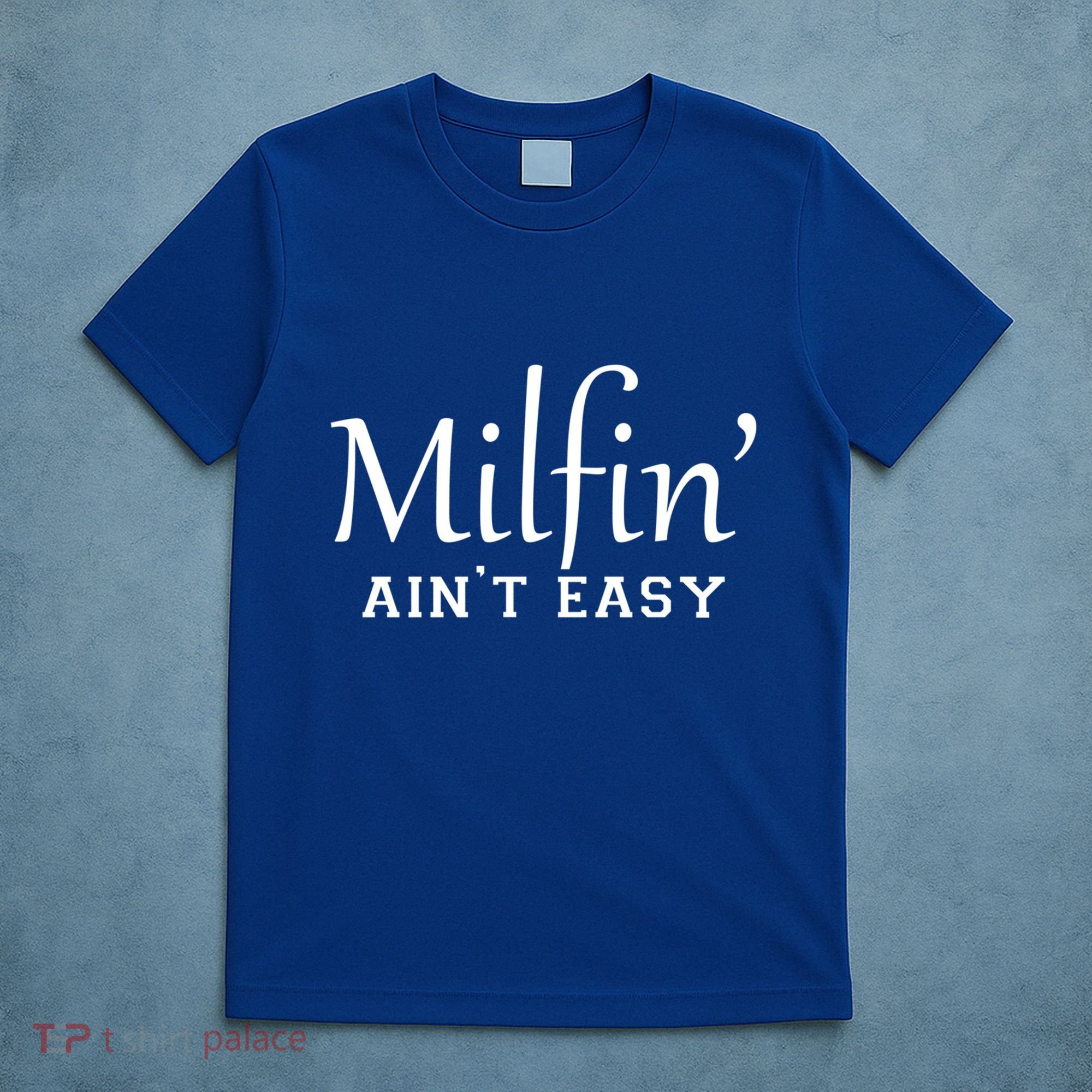 Milfin AinT Easy Funny Sarcastic Hot Mom Saying Mothers Day Gift T-Shirt