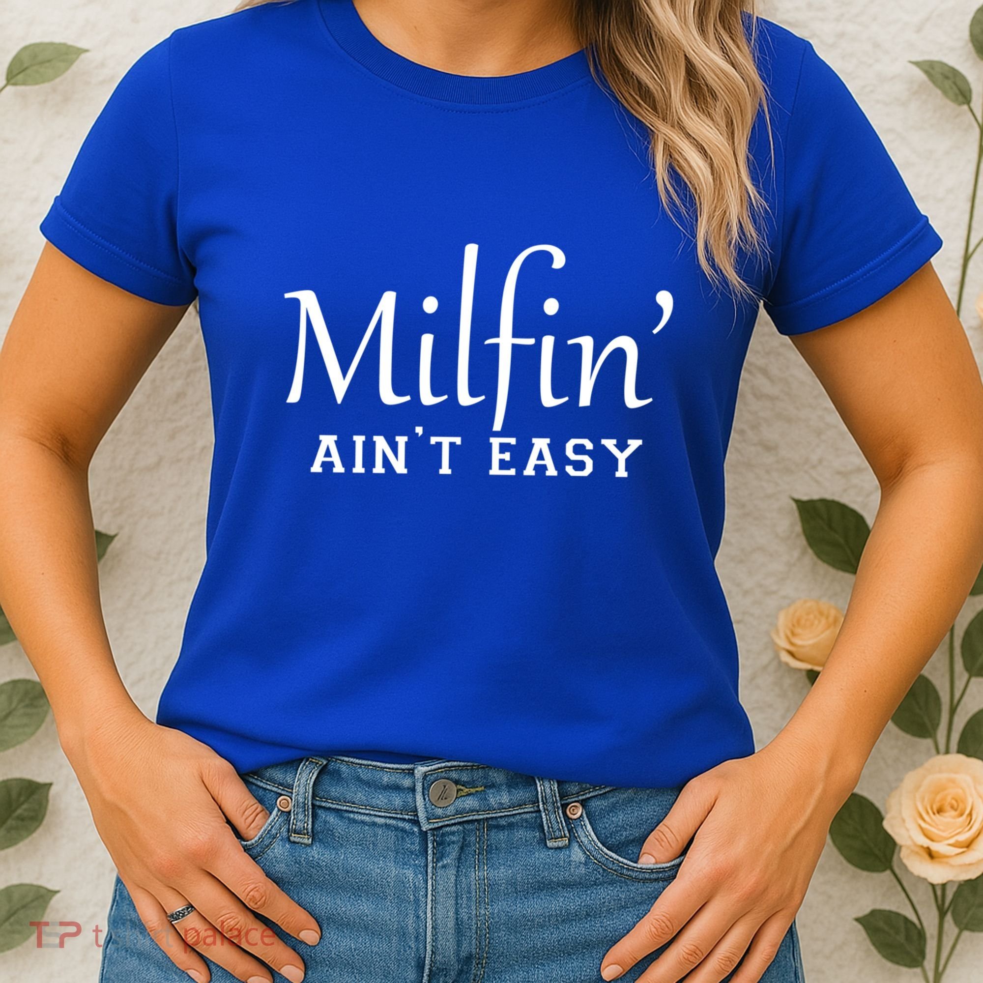 Milfin AinT Easy Funny Sarcastic Hot Mom Saying Mothers Day Gift Women's T-Shirt