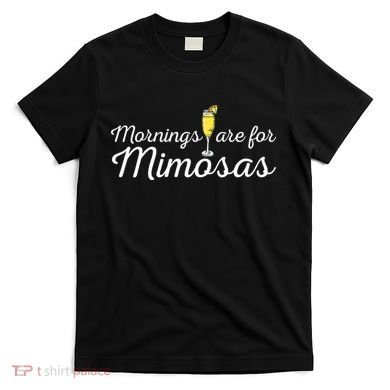Mornings Are For Mimosas Brunch Breakfast Outfit T-Shirt