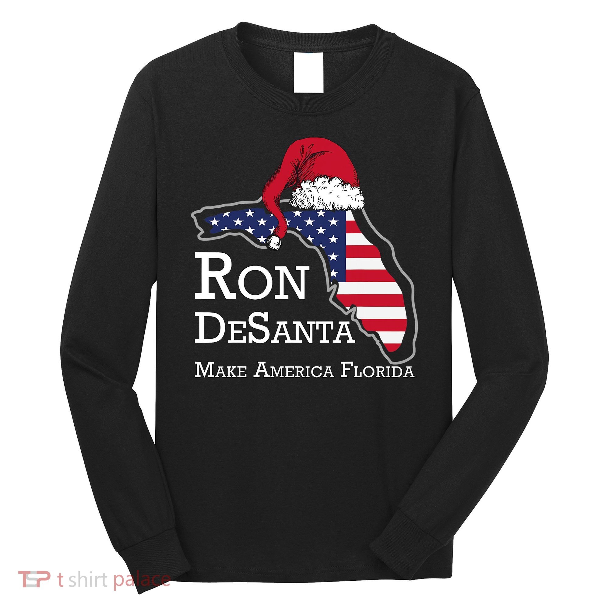 Make America Florida Ron DeSanta DeSantis Election Christmas Long Sleeve Shirt