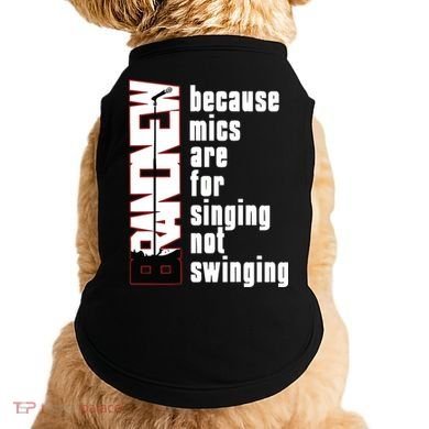 Mics Are For Singing Not Swinging Doggie Tank
