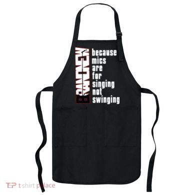 Mics Are For Singing Not Swinging Apron