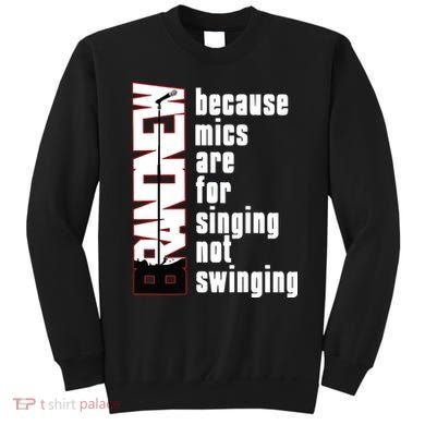 Mics Are For Singing Not Swinging Sweatshirt