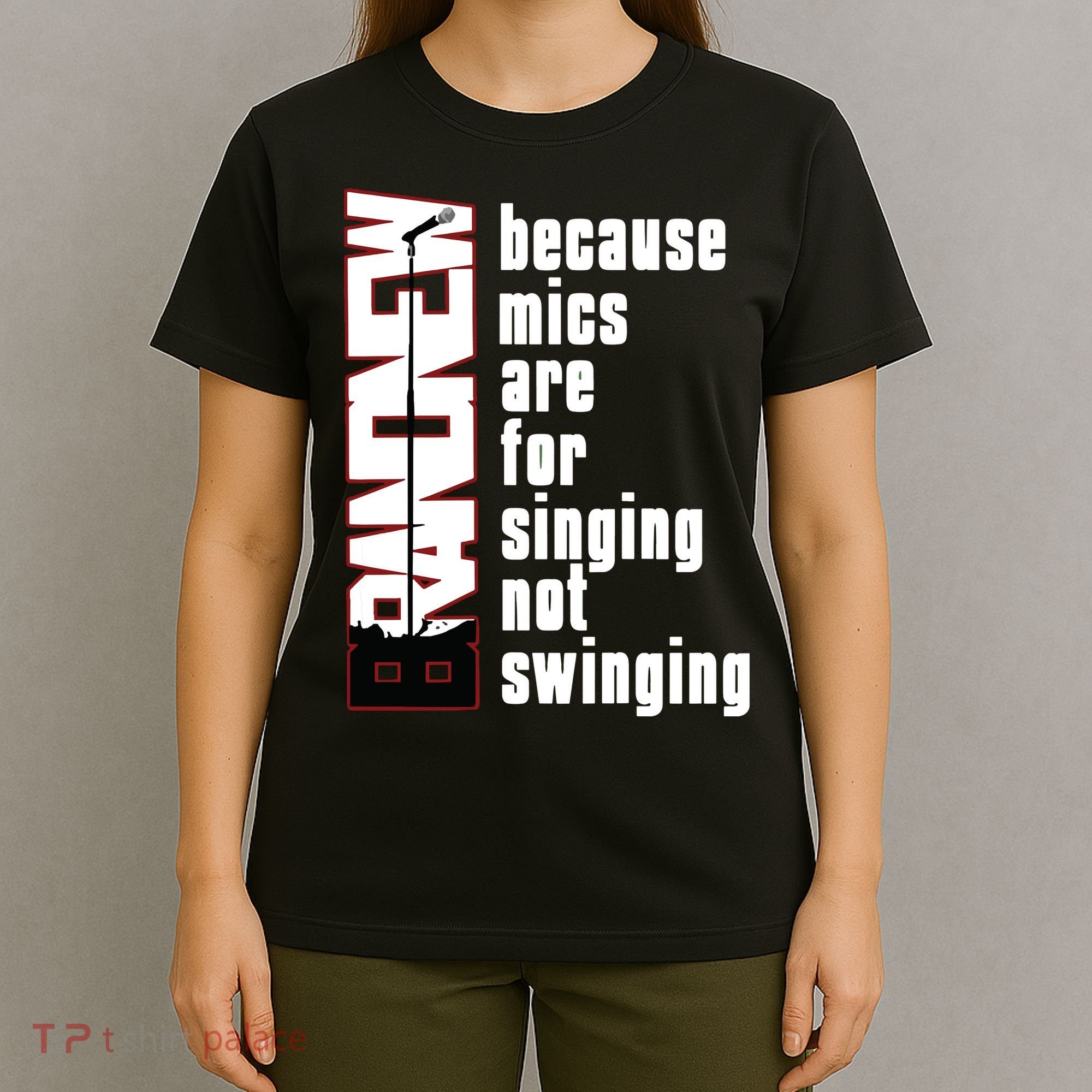 Mics Are For Singing Not Swinging T-Shirt