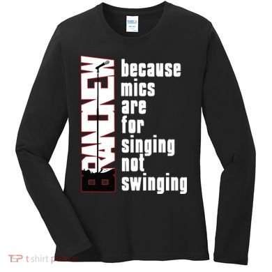 Mics Are For Singing Not Swinging Women's Long Sleeve Shirt