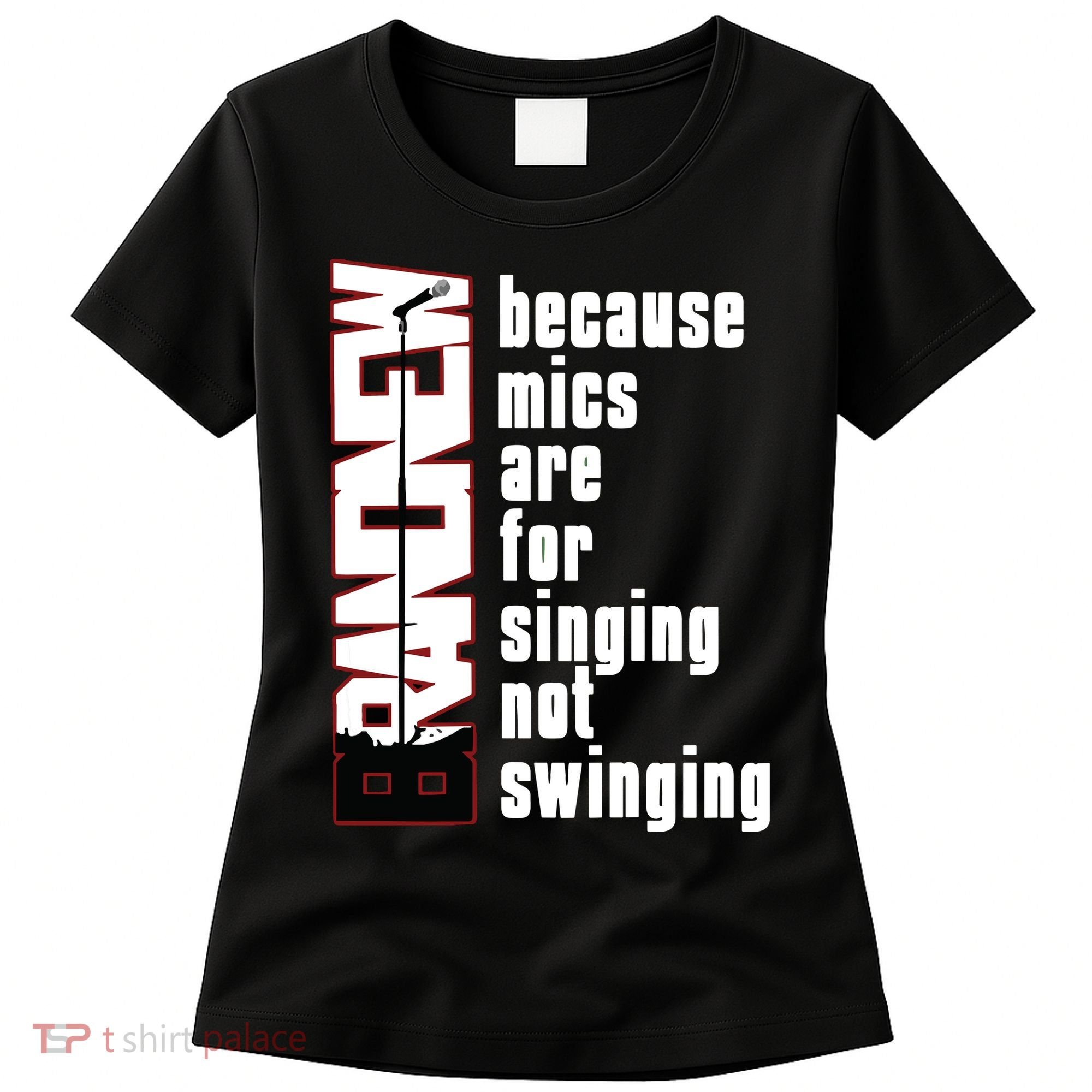 Mics Are For Singing Not Swinging Women's T-Shirt