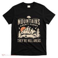 Mountains ArenT Funny TheyRe Hill Areas Funny Hiking Pun T-Shirt thumb 0