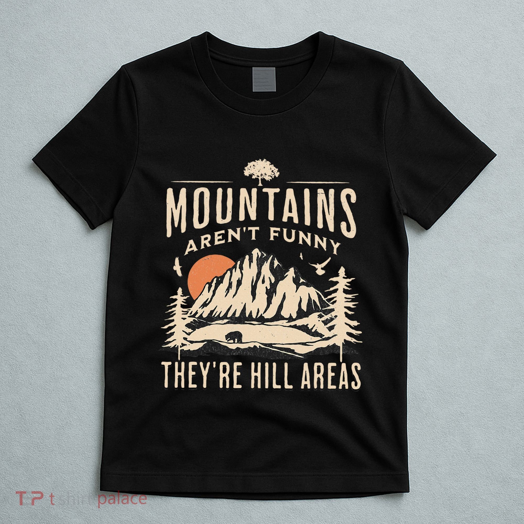 Mountains ArenT Funny TheyRe Hill Areas Funny Hiking Pun T-Shirt