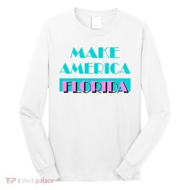 Ron Desantis 2024 Make America Florida Long Sleeve Shirt