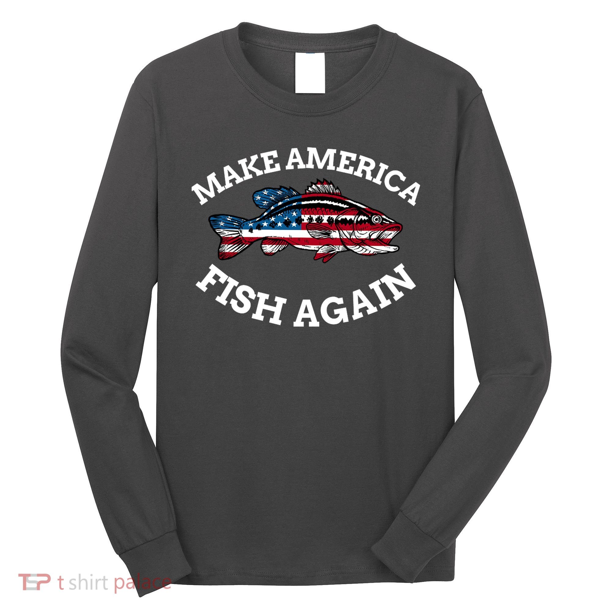 Make America Fish Again Fisherman USA Long Sleeve Shirt