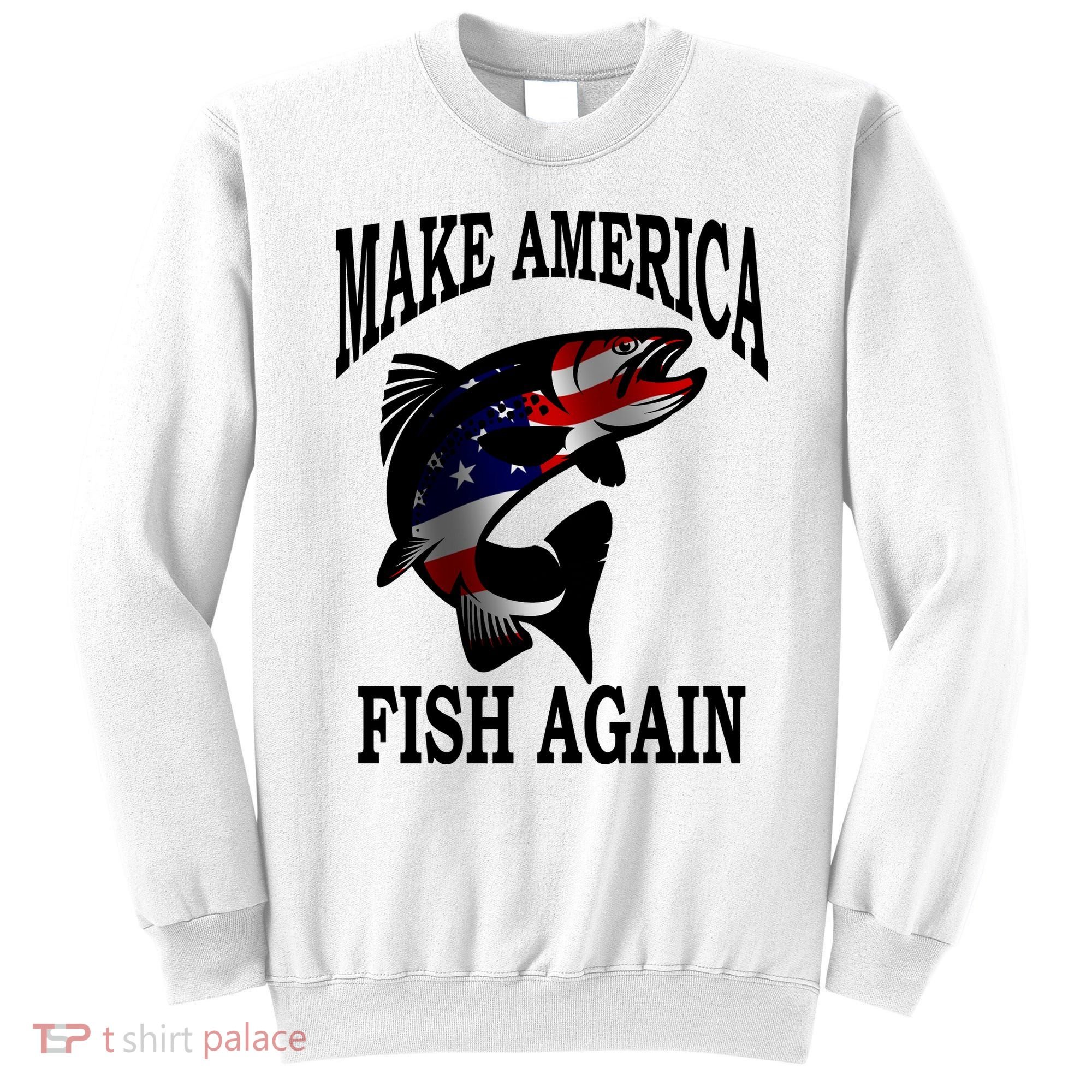Make America Fish Again USA Fishing Gift Sweatshirt