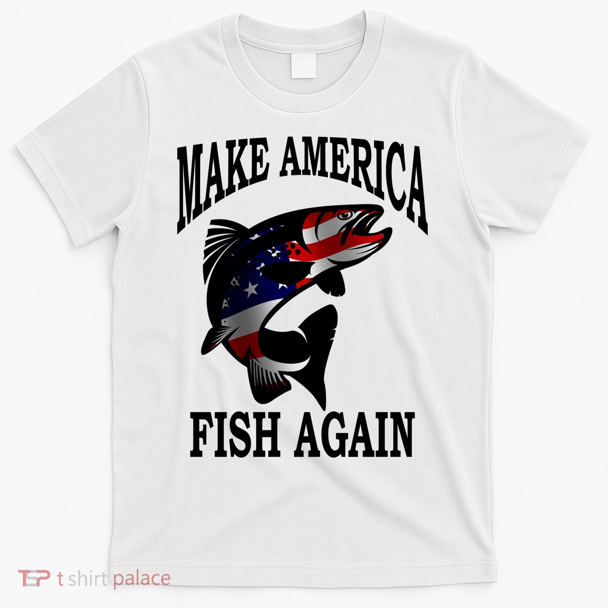 Make America Fish Again USA Fishing Gift T-Shirt