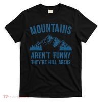 Mountains Aren't Funny They're Hill Areas Funny Hiking Pun T-Shirt thumb 0