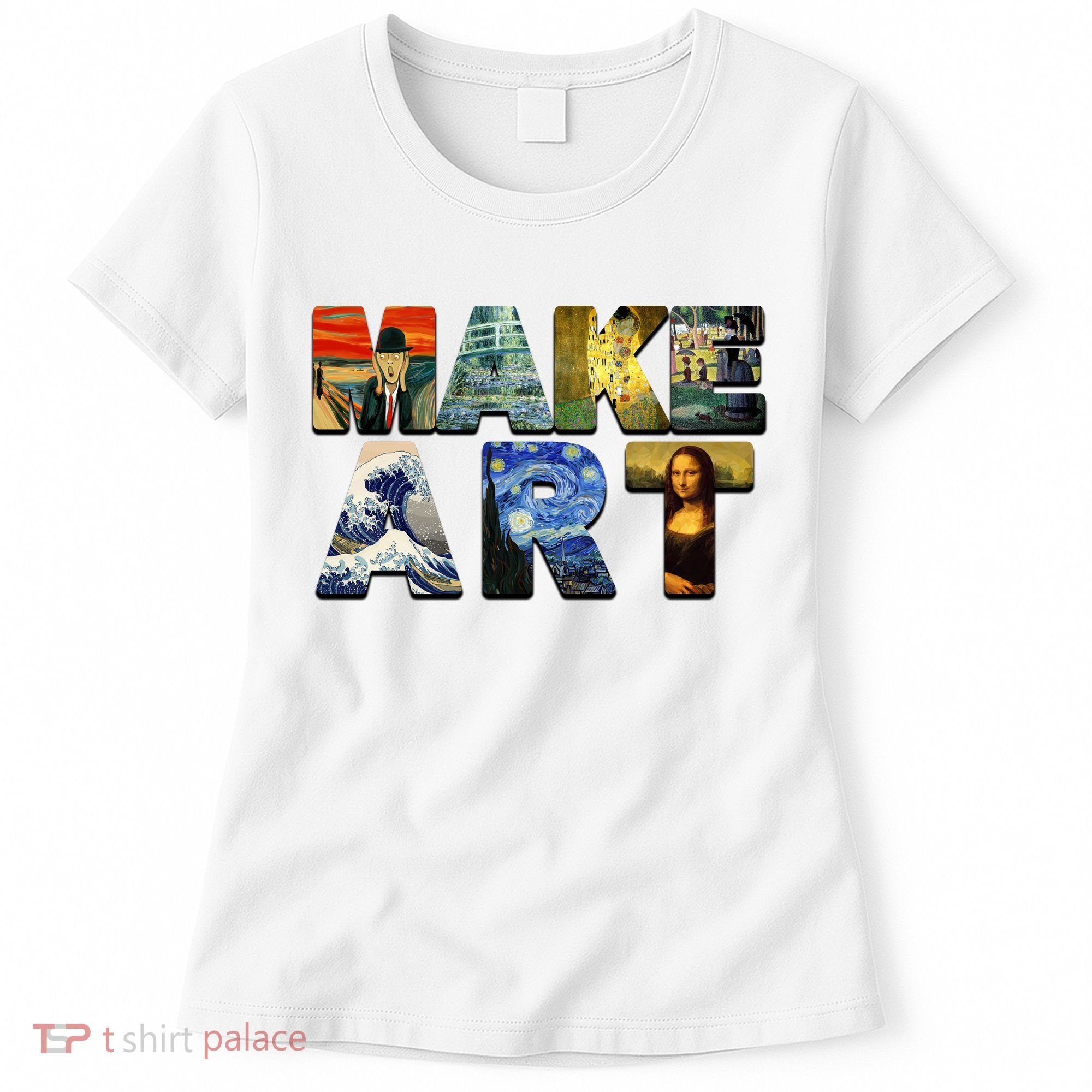MAKE ART Funny Artist Artistic Humor Famous Paintings Women's T-Shirt