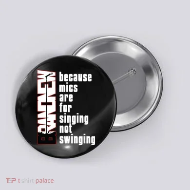 Mics Are For Singing Not Swinging Button