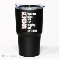 Mics Are For Singing Not Swinging Tumbler thumb 0
