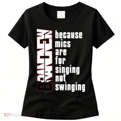Mics Are For Singing Not Swinging Women's T-Shirt