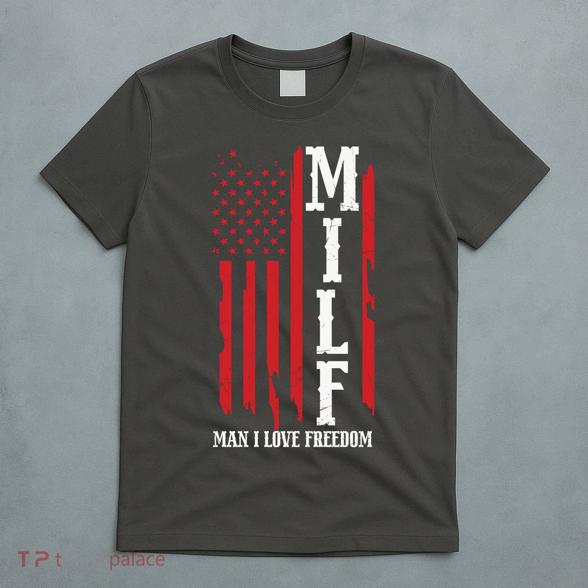 MILF American Flag Man I LIke Freedom 4th Of July T-Shirt