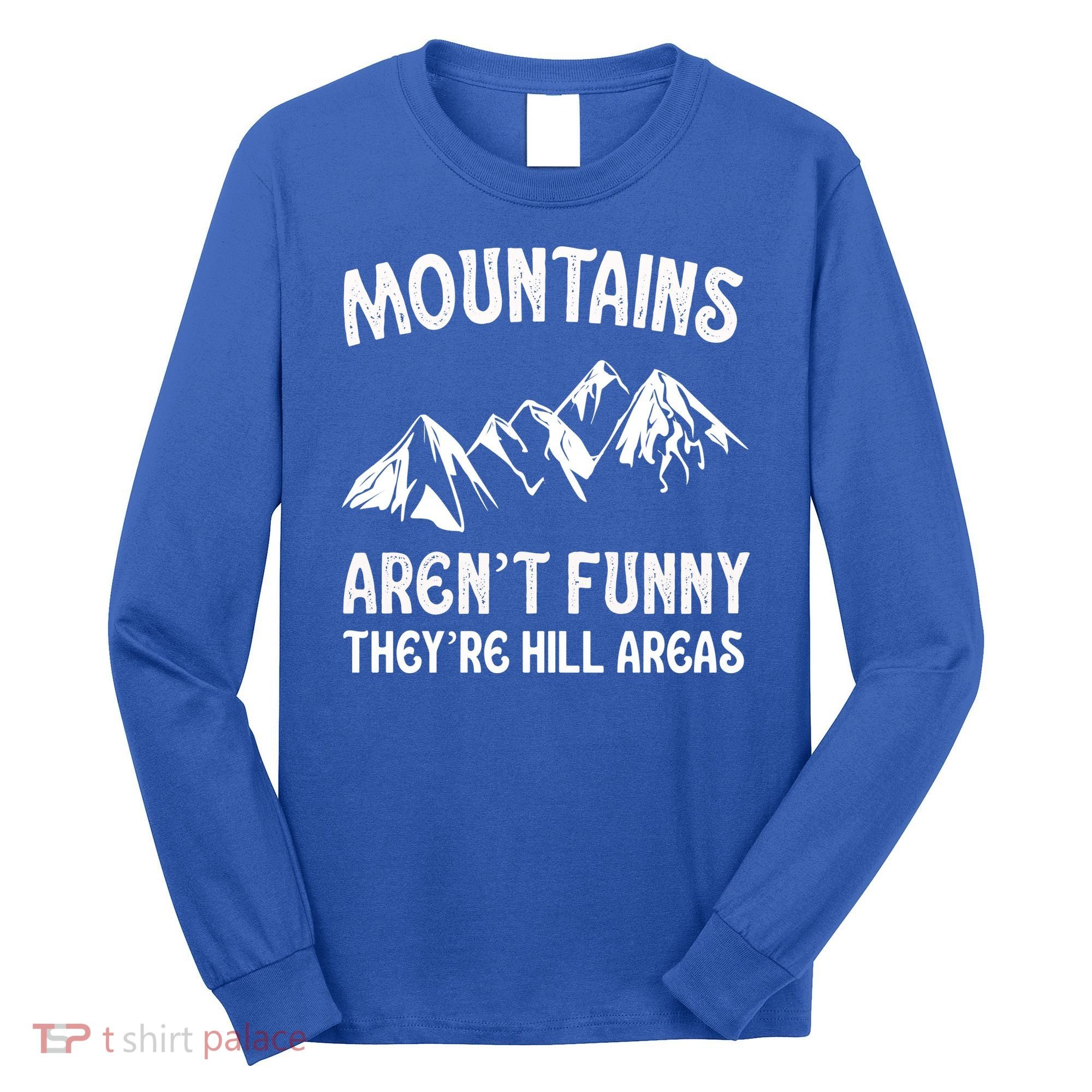 Mountains ArenT Funny TheyRe Hill Areas Funny Hiking Pun Long Sleeve Shirt