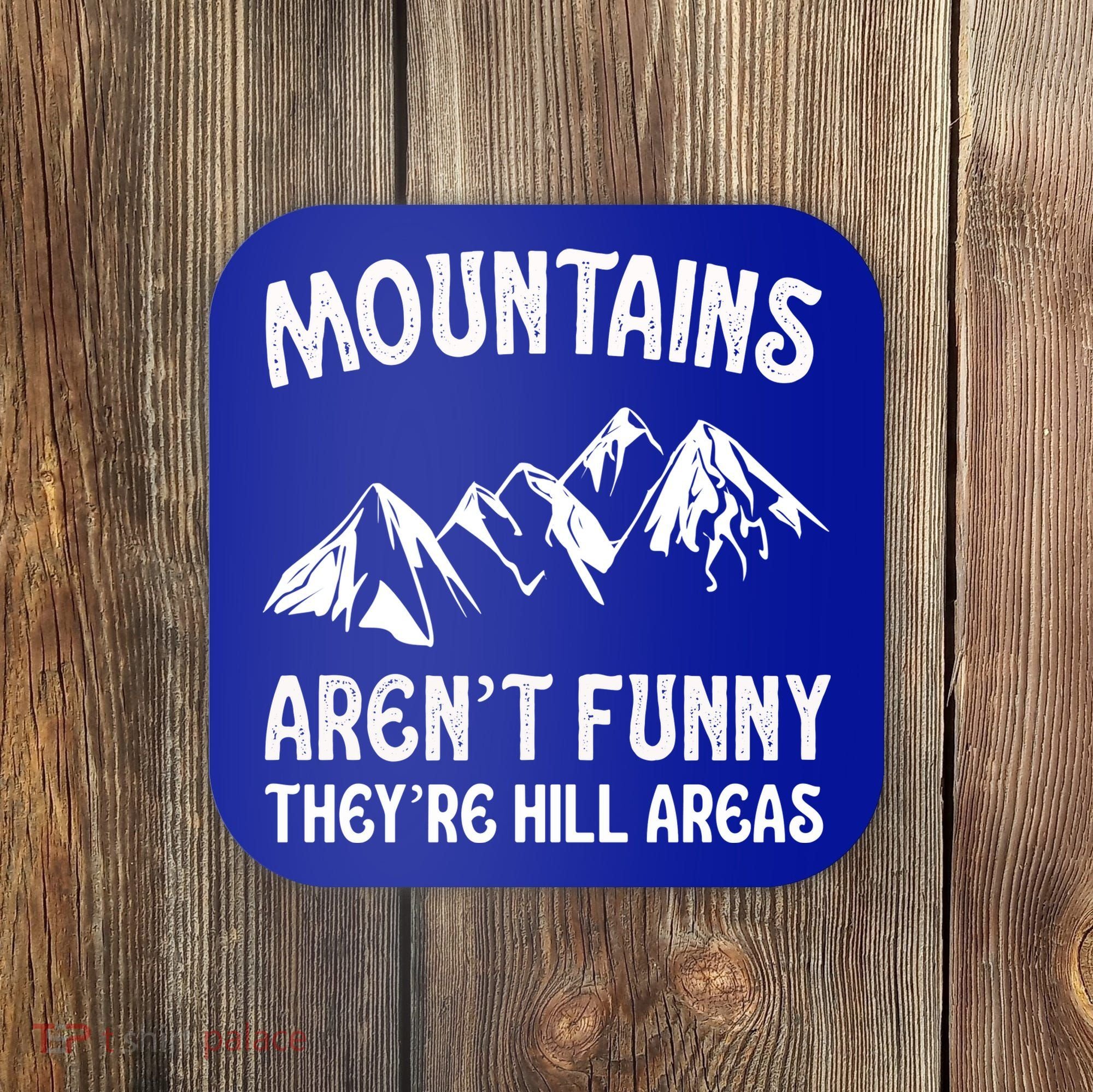 Mountains ArenT Funny TheyRe Hill Areas Funny Hiking Pun Coaster