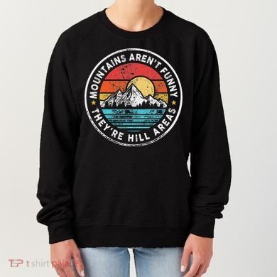 Mountains Aren’T Funny They’Re Hill Areas Women's Sweatshirt