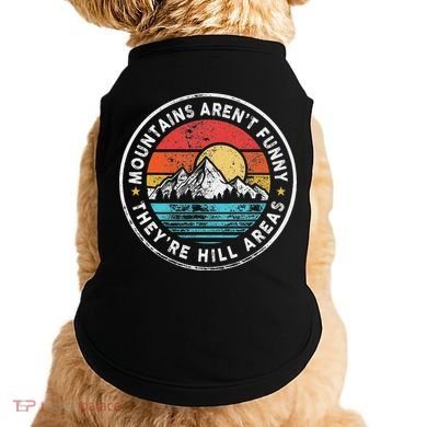 Mountains Aren’T Funny They’Re Hill Areas Doggie Tank