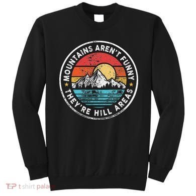 Mountains Aren’T Funny They’Re Hill Areas Sweatshirt