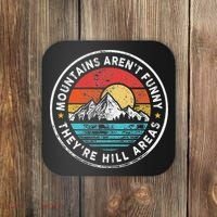 Mountains Aren’T Funny They’Re Hill Areas Coaster thumb 0