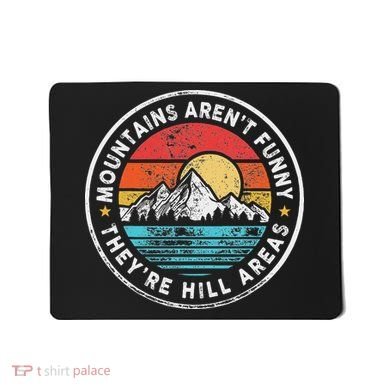 Mountains Aren’T Funny They’Re Hill Areas Mousepad