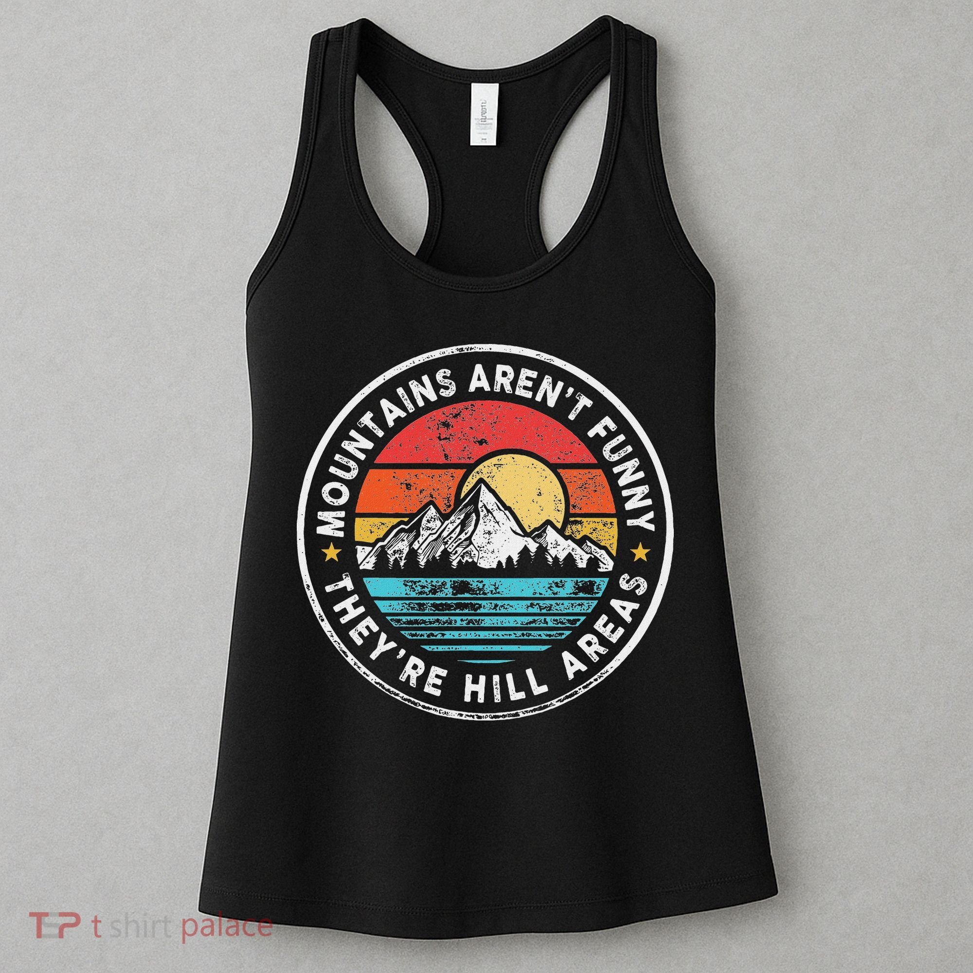 Mountains Aren’T Funny They’Re Hill Areas Women's Tank Top