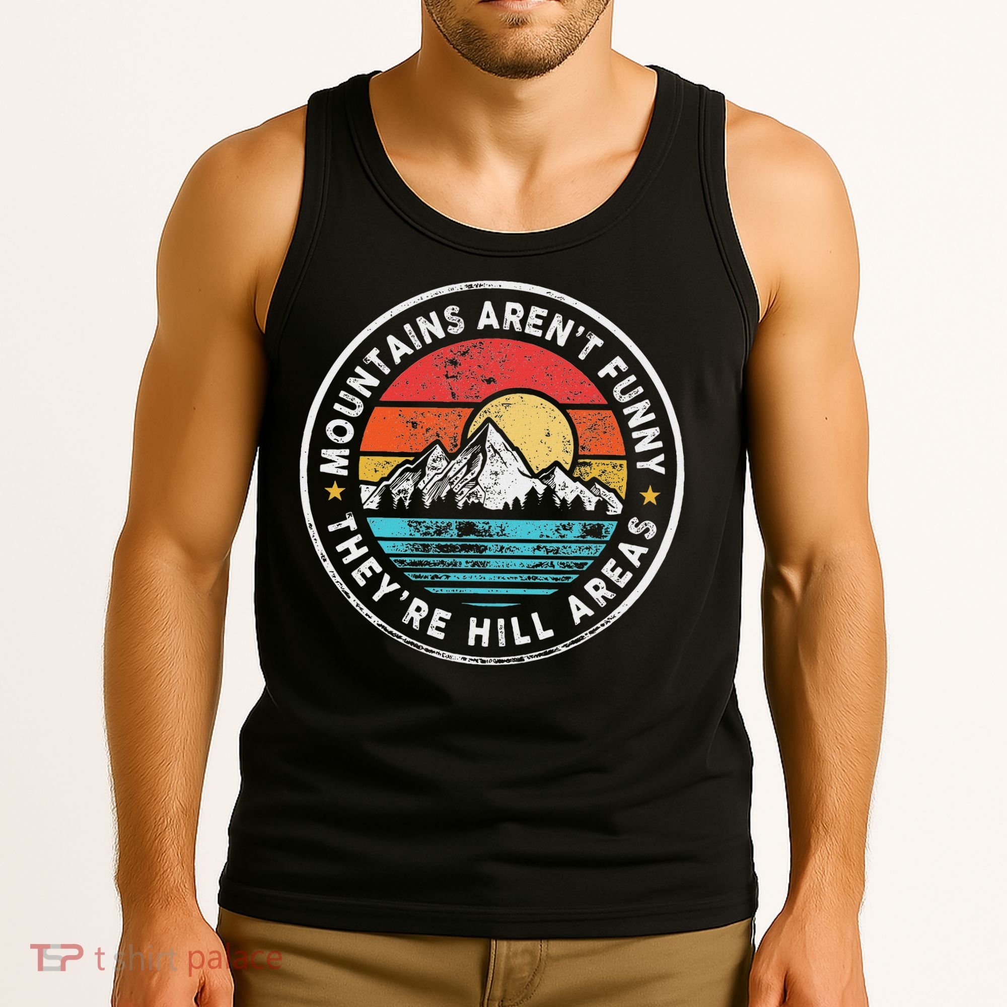 Mountains Aren’T Funny They’Re Hill Areas Tank Top