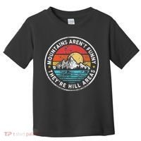 Mountains Aren’T Funny They’Re Hill Areas Toddler T-Shirt thumb 0
