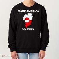 Make America Go Away Greenland Policy Political Statement Women's Sweatshirt thumb 0
