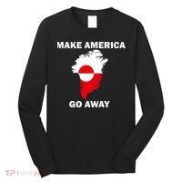 Make America Go Away Greenland Policy Political Statement Long Sleeve Shirt thumb 0